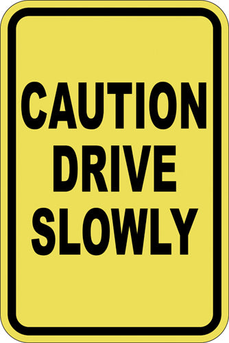 12" x 18" Sign - Caution, Drive Slowly (Reflective)